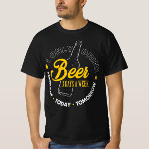 T-shirt Boire De La Bière 3 Jours Par Semaine Hier Aujourd