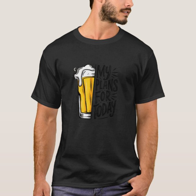 T-shirt Boire de la bière est mon plan pour aujourd'hui dr (Devant)