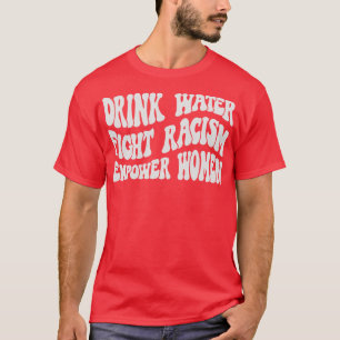 T-shirt Boire de l'eau Combattre le racisme Donner du pouv