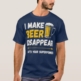 T-shirt Boire Drôle Je Fais Bière Disparaître Ce Que Votre