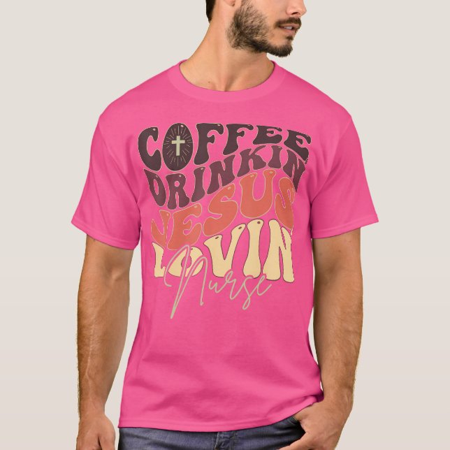 T-shirt Boire Du Café Jésus Lovin' Infirmière Pour L'Infir (Devant)
