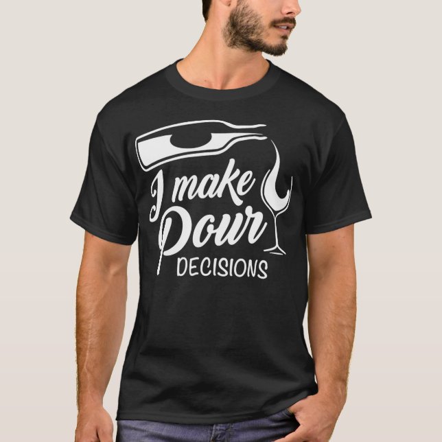 T-shirt Boire du vin amusant Je prends des décisions pour (Devant)