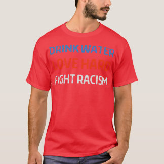 T-shirt Boire L'Eau Aimer Combattre Dur Le Racisme 2021