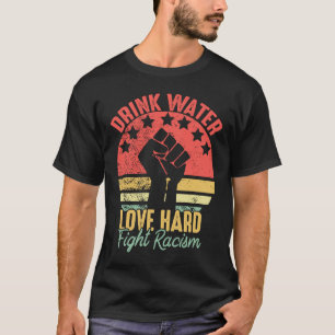 T-shirt Boire L'Eau Aimer Combattre Dur Racisme Vintage An