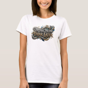 T-shirt Boire Orange maintenant PENSEZ PLUS TARD Texte 3D