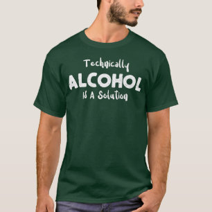T-shirt Boire Techniquement L'Alcool Est Une Solution - Sc