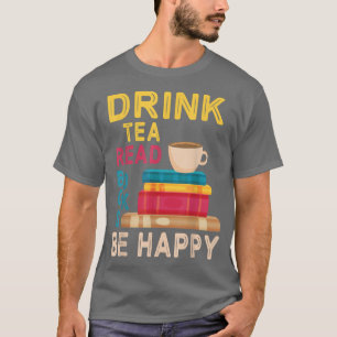 T-shirt Boire Thé Lire Livres Soyez Heureux Lire Jour Moi