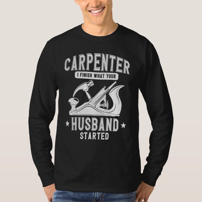 T-shirt Bois De Charpentier Je Finis Ce Que Votre Mari S (Devant)