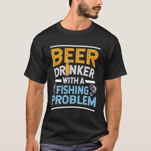 T-shirt Boisson De Bière Avec Un Problème De Pêche Bière E (Devant)