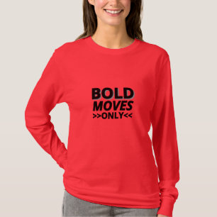 T-shirt Bold Moves Only - Les femmes à long manche motivat