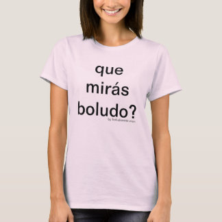 T-shirt Boludo de miras de Que ? pour des femmes