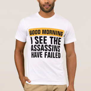 T-SHIRT BON MATIN, JE VOIS QUE LES ASSASSINS ONT ÉCHOUÉ AU