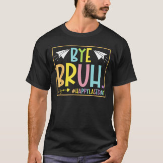 T-shirt Bonjour Été Bye Bruh Enseignant Joyeux Dernier Jou