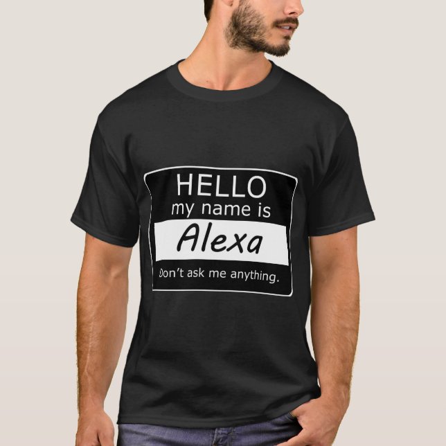 T-shirt Bonjour Mon nom est Alexa Ne me demandez rien  (Devant)