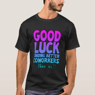 T-shirt Bonne Chance Pour Trouver De Meilleurs Collègues Q