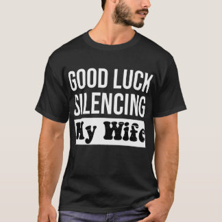 T-shirt Bonne chance Silence Ma Femme Drôle Mari Citation