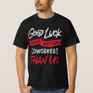 T-shirt Bonne Chance Trouver De Meilleurs Cotravailleurs Q