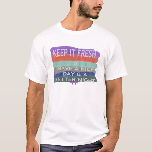 T-shirt Bonne journée et meilleure nuit Gardez-la frais. (Devant)