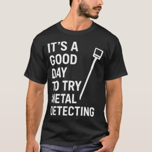 T-shirt Bonne journée pour essayer la détection de métaux