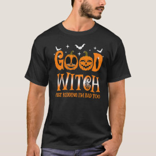 T-shirt Bonne sorcière juste enterrer Je suis mauvais trop