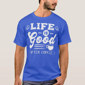T-shirt Bonne vie après le café Café Caféine Addicts desig