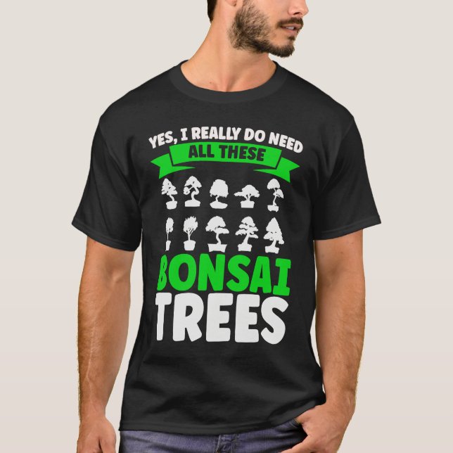 T-shirt Bonsai Tree Owner I Really Do Need All These Bonsa (Devant)