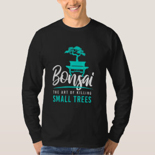 T-shirt Bonsai tuer de petits arbres I Garden Zen Gardener