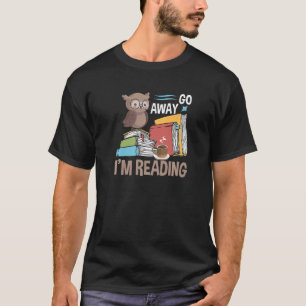T-shirt Book Go Away I'm Reading