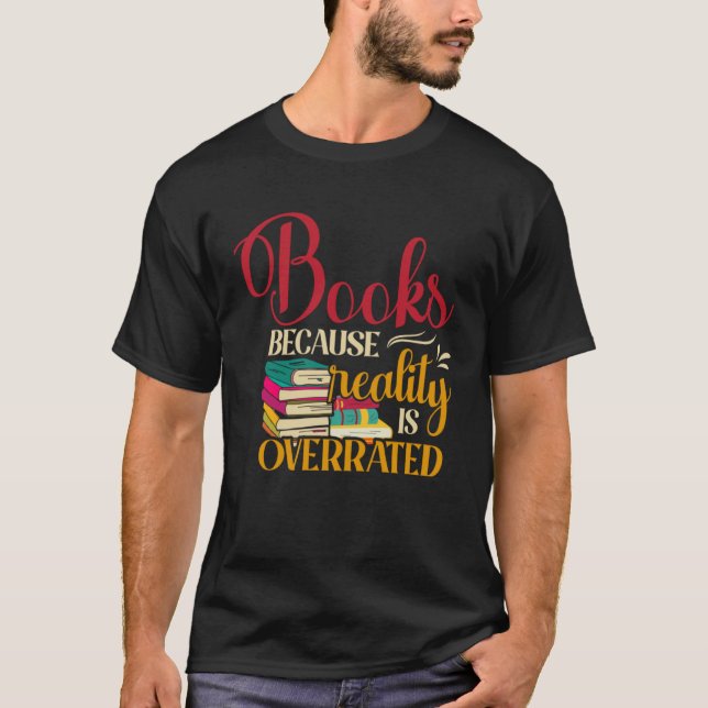 T-shirt Books Because Realty is Overrated Reading Book   2 (Devant)