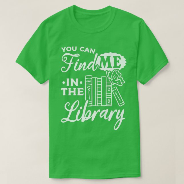 T-shirt Bookworm Book Lover Librarian Vous Pouvez Me Trouv (Design devant)