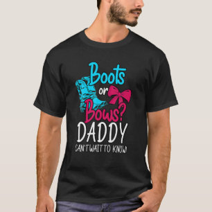 T-shirt Boots or Bows papa ne peut pas attendre de savoir.