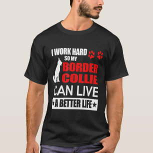 T-shirt Bordure Collie -Je Travaille Dur Alors Ma Bordure