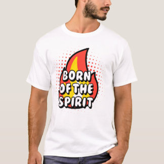 T-shirt Born of The Spirit, Christian quotes