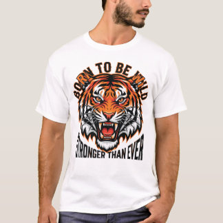 T-shirt Born to Be Wild – Stronger Than Ever Tiger Graphic