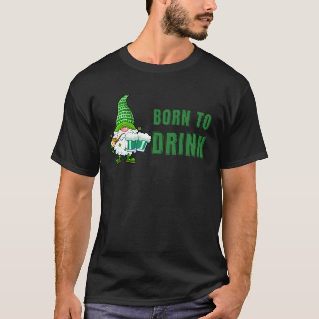 T-shirt Born to drink Shamrock Ireland gnome distressed gr (Devant)
