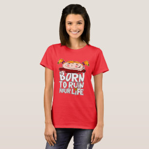 T-shirt Born to ruin your life