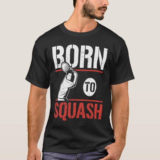 T-shirt Born To Squash Racquetball  Squash Player (Devant)