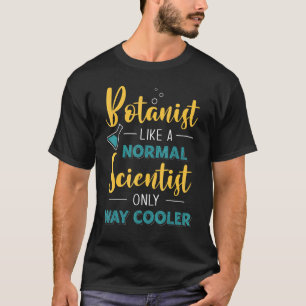 T-shirt Botaniste Comme Un Scientifique Normal, Seulement