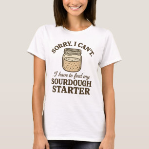 T-shirt Boulanger au levain drôle Je dois nourrir mon star