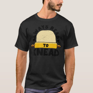 T-shirt Boulangère À Pain Drôle Toujours Prêt À Kneed1