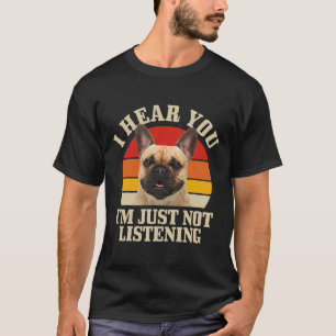 T-shirt Bouledogue Je t'entends juste pas écouter Fun Fren