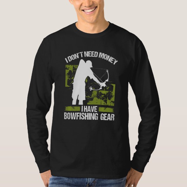 T-shirt Bowfisher I dont need Money Bowhunter Airboat Bowf (Devant)