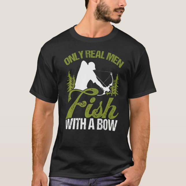 T-shirt Bowfisher Only Real Men Fish with A Bow Hunter Fis (Devant)