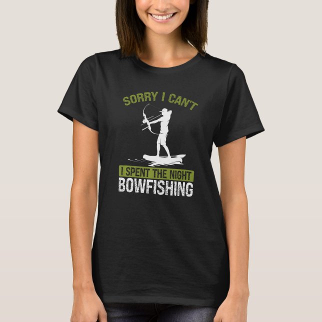 T-shirt Bowfishing at Night Sorry I cant Bow Hunter Fisher (Devant)
