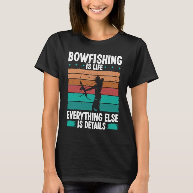 T-shirt Bowfishing is life details Bowfisher Bowhunter Fis (Devant)