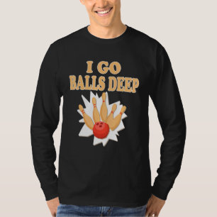 T-shirt Bowler Go Balls Deep Bowling Player