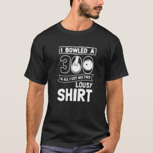 T-shirt Bowler I Bowled 300 Bowling