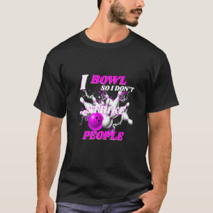 T-shirt Bowling Bowlers Pun I Bowl Donc je ne frappe pas l