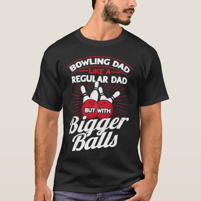 T-shirt Bowling Dad Like A Regular Dad But With Bigger Bal (Devant)
