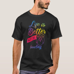 T-shirt Bowling Drôle Femmes - La vie est meilleure avec l